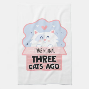 I Was Normal Three Cats Ago Kitchen Towel
