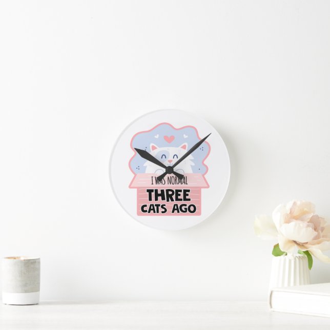 I Was Normal Three Cats Ago Round Clock (Home)