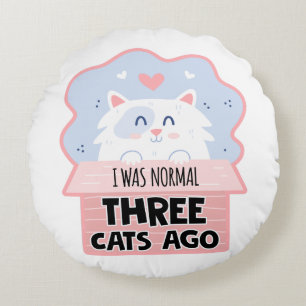 I Was Normal Three Cats Ago Round Pillow