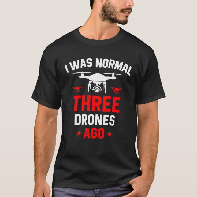I Was Normal Three Drones Ago Quadcopter Pilot Rc  T-Shirt (Front)