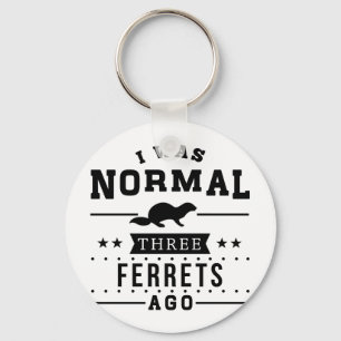I Was Normal Three Ferrets Ago Keychain