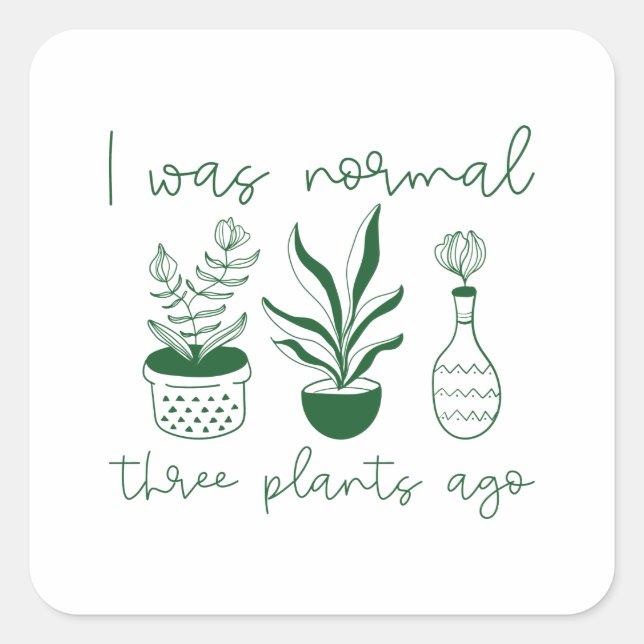 I Was Normal Three Plants Ago Square Sticker (Front)