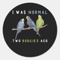 I Was Normal Two Budgies Ago Budgie Bird