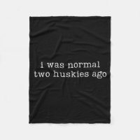 I Was Normal Two Huskies Ago Funny Husky Dog Quote