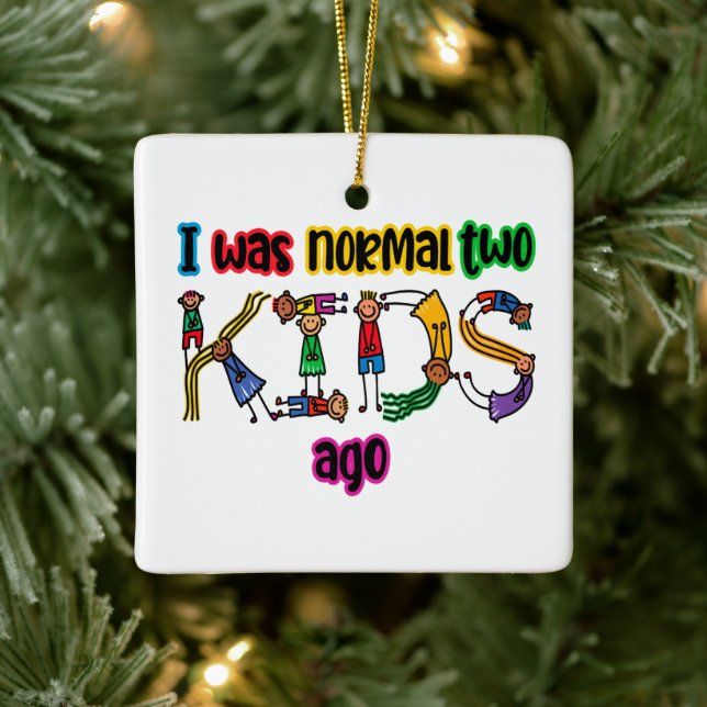 I Was Normal Two Kids Ago Ceramic Ornament (Tree)