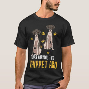 I Was Normal Two Whippet Ago T-Shirt
