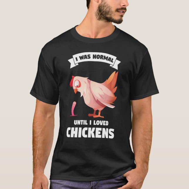 I was normal until I loved chickens farming T-Shirt (Front)