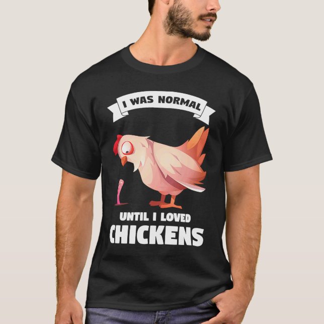 I was normal until I loved chickens farming T-Shirt (Front)