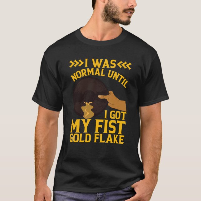 I Was Normal Until My Fist Gold Flake Gold Prospec T-Shirt (Front)
