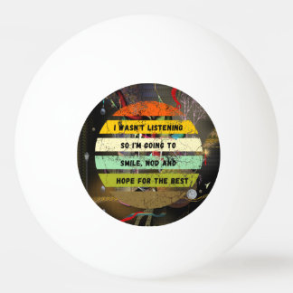 I WAS NOT LISTENING Funny Sarcastic Joke Ping Pong Ball