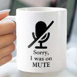 I WAS ON MUTE Funny Quote Coffee Mug<br><div class="desc">"Sorry, I was on MITE" with a muted microphone icon, is the perfect gift for co-workers or for yourself to show off on your web calls when you work remotely from home.</div>