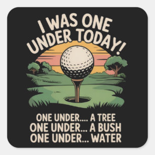 I Was One Under Today Golf Lover Golfer Golfing  Square Sticker