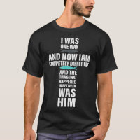 I Was One Way And Now I Am Completely Different