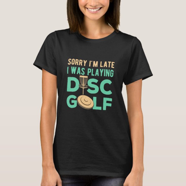 I Was Playing Disc Golf T-Shirt (Front)