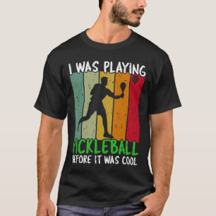 I was playing pickleball before it became cool T-Shirt