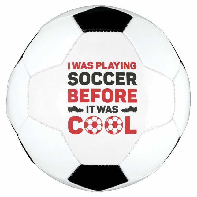 I Was Playing Soccer Before It Was Cool Soccer Ball (Front)