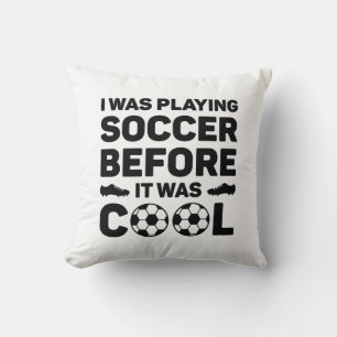 I Was Playing Soccer Before It Was Cool Throw Pillow