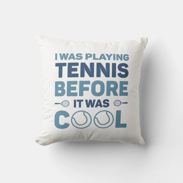 I Was Playing Tennis Before It Was Cool Throw Pillow (Front)