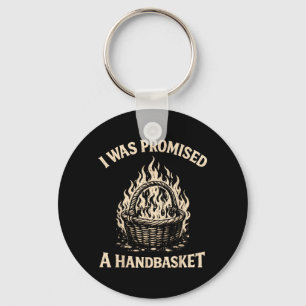 I was Promised A Handbasket Funny Sarcastic Keychain