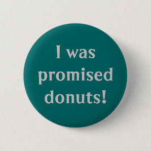 "I Was Promised Doughnuts" Button