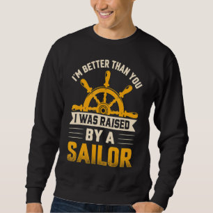 I Was Raised By Sailor Sailing Sailboat Yacht Gra Sweatshirt