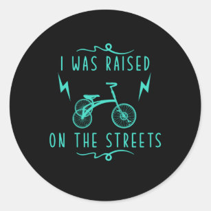 I Was Raised On The Streets Tricycle Triker Gift Classic Round Sticker