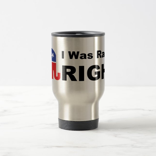 I Was Raised RIGHT Travel Mug (Center)