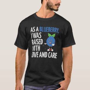 I Was Raised With Love And Care Blueberry T-Shirt