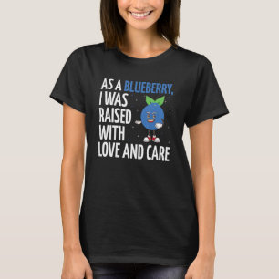 I Was Raised With Love And Care Blueberry T-Shirt
