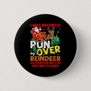 I Was Recently Run Over By A Reindeer Christmas 2 Inch Round Button