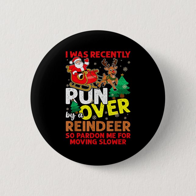 I Was Recently Run Over By A Reindeer Christmas  2 Inch Round Button (Front)