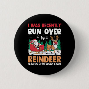 I Was Recently Run Over By A Reindeer Christmas 2 Inch Round Button