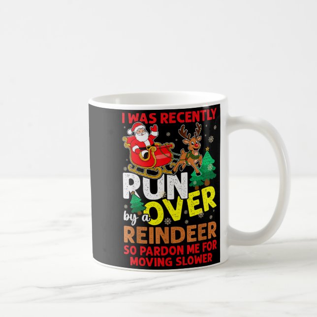 I Was Recently Run Over By A Reindeer Christmas  Coffee Mug (Right)