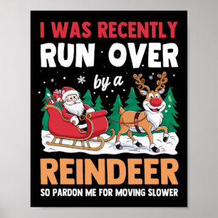 I Was Recently Run Over By A Reindeer Christmas  Poster