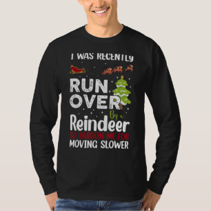 I Was Recently Run Over By A Reindeer Christmas So T-Shirt