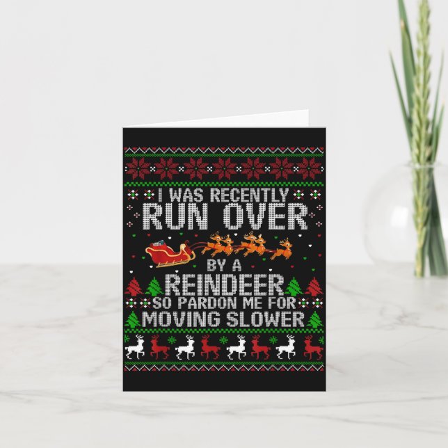 I Was Recently Run Over By A Reindeer So Pardon Me Card (Front)