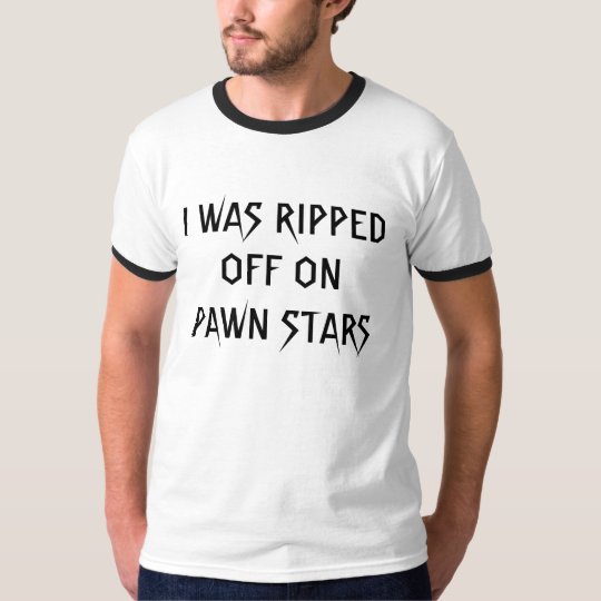 I WAS RIPPEDOFF ON PAWN STARS T-Shirt