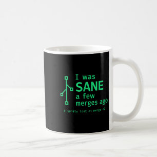 I Was Sane A Few Merges Ago Sarcastic Programmer  Coffee Mug