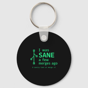 I Was Sane A Few Merges Ago Sarcastic Programmer P Keychain
