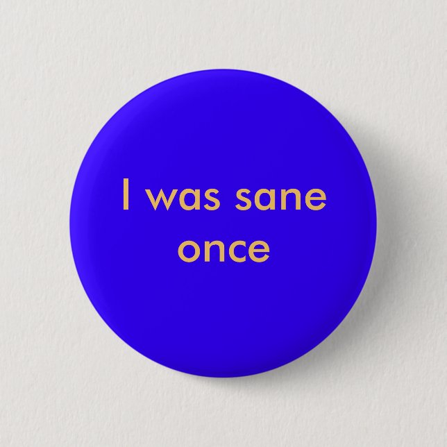 I was sane once 2 inch round button (Front)