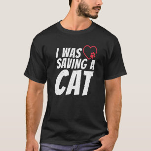I Was Saving A Cat Injury  Recovery T-Shirt