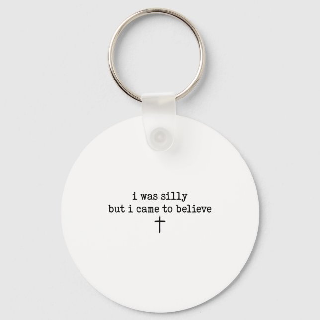 I Was Silly But I Came To Believe Shirt  Keychain (Front)