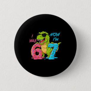 I Was Six Now I'm Seven T-rex Dinosaur 67 Meme 7th 2 Inch Round Button