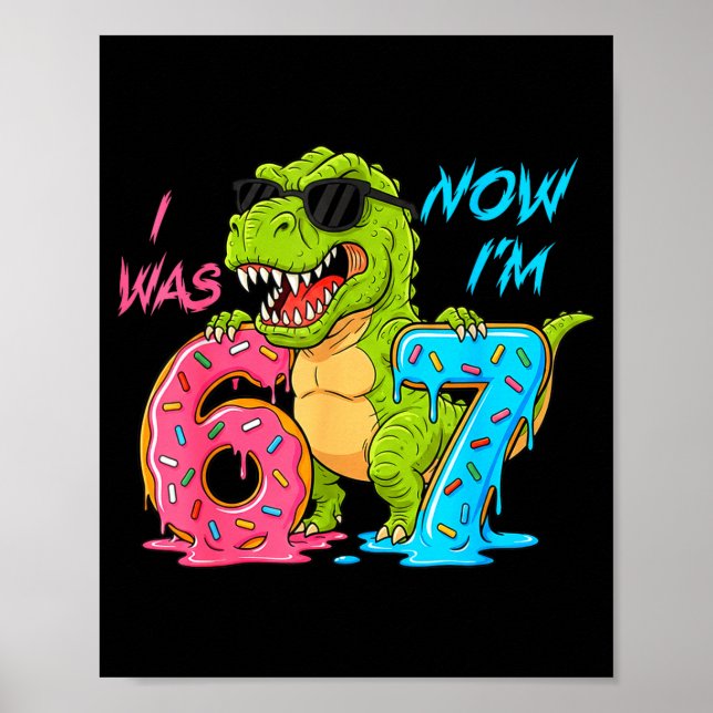 I Was Six Now I'm Seven T-rex Dinosaur 67 Meme 7th Poster (Front)