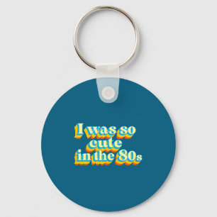 I Was So Cute In The 80s Retro Cute Nostalgic Vibe Keychain