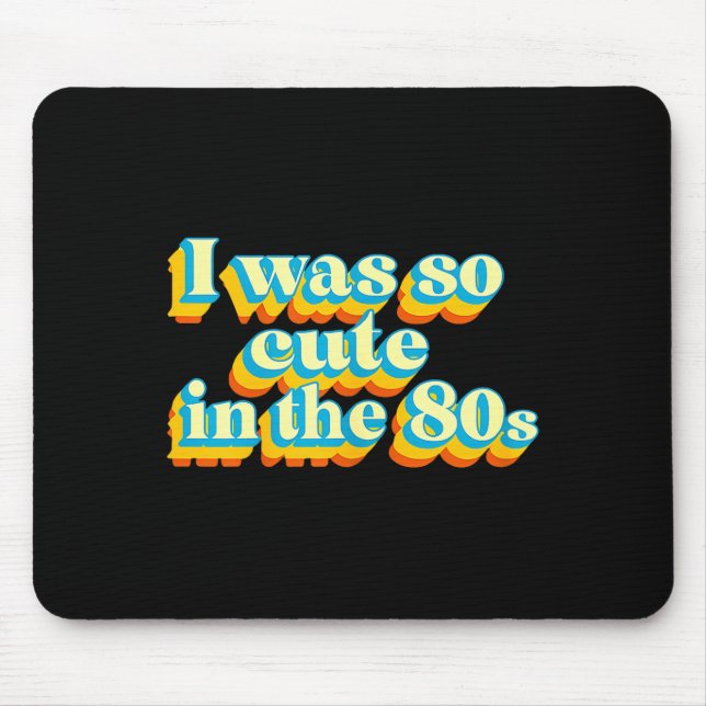 I Was So Cute In The 80s Retro Cute Nostalgic Vibe Mouse Pad (Front)