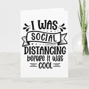 I Was Social Distancing Before It Was Cool _1 Card