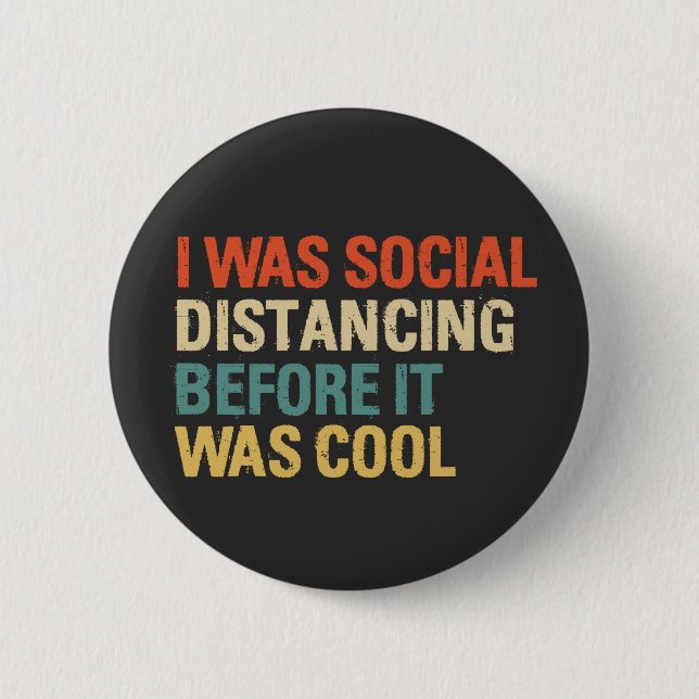 I Was Social Distancing Before It Was Cool  2 Inch Round Button (Front)