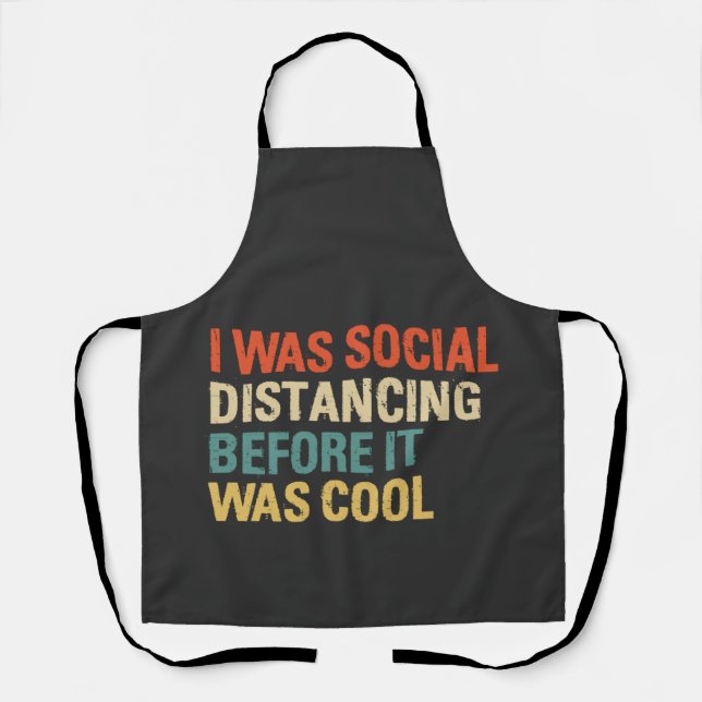 I Was Social Distancing Before It Was Cool  Apron (Front)