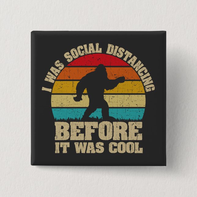 I was Social Distancing Before It Was Cool Bigfoot 2 Inch Square Button (Front)
